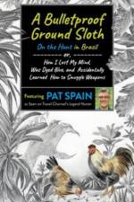Bulletproof Ground Sloth: On the Hunt in Brazil, A af Pat Spain