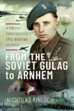 From the Soviet Gulag to Arnhem af Nicholas Kinloch