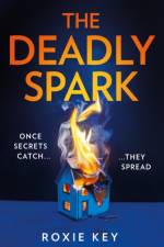 The Deadly Spark af Roxie Key