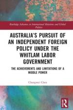 Australia’s Pursuit of an Independent Foreign Policy under the Whitlam Labor Government af Changwei (Peking University Chen