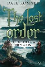 The Lost Order: The Birth of a Dragoon af Dale Romney