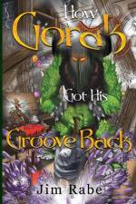 How Gorak Got His Groove Back af Jim Rabe
