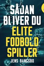 Sådan bliver du elitefodboldspiller af Jens Bangsbo