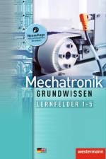 Mechatronik / Produktionstechnologie 1. Lernfelder 1-5: Schülerband. Grundwissen af Mike Thielert