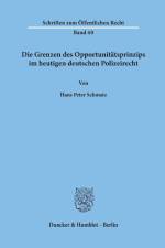 Die Grenzen des Opportunitätsprinzips im heutigen deutschen Polizeirecht. af Hans Peter Schmatz