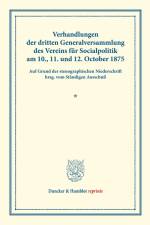 Verhandlungen der dritten Generalversammlung des Vereins für Socialpolitik am 10., 11. und 12. October 1875. af Ständiger Ausschuß
