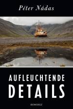 Aufleuchtende Details af Péter Nádas