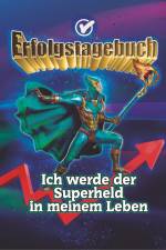 Erfolgstagebuch ¿ Ich werde der Superheld in meinem Leben af Angelina Schulze