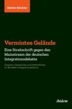 Vermintes Gelände. Eine Streitschrift gegen den Mainstream der deutschen Integrationsdebatte af Stefan Böckler