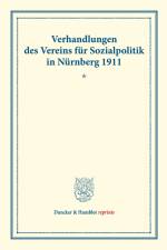 Verhandlungen des Vereins für Sozialpolitik in Nürnberg 1911. I. Fragen der Gemeindebesteuerung ¿ II. Probleme der Arbeiterpsychologie.