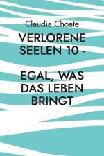 Verlorene Seelen 10 - Egal, was das Leben bringt af Claudia Choate