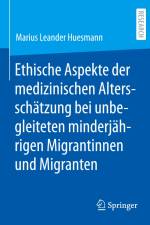 Ethische Aspekte der medizinischen Altersschätzung bei unbegleiteten minderjährigen Migrantinnen und Migranten af Marius Leander Huesmann