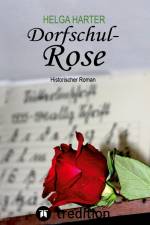 Dorfschul Rose - Eine erstaunlich glückliche Geschichte mitten in Krieg und Vertreibung af Helga Harter