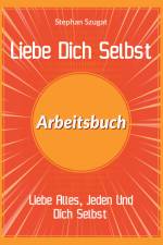 Liebe Dich Selbst Arbeitsbuch af Stephan Szugat