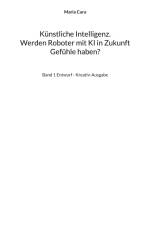 Künstliche Intelligenz. Werden Roboter mit KI in Zukunft Gefühle haben? af Maria Cura