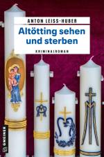 Altötting sehen und sterben af Anton Leiss-Huber