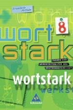 Wortstark. SprachLeseBuch 8. Erweiterte Ausgabe. Rechtschreibung 2006. Berlin, Brandenburg, Bremen, Hamburg, Hessen, Mecklenburg-Vorpommern, Niedersachsen, Nordrhein-Westfalen, Rheinland-Pfalz, Saarland, Sachsen, Sachsen-Anhalt, Schleswig-Holstein