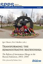 Transforming the Administrative Matryoshka: The Reform of Autonomous Okrugs in the Russian Federation, 2003¿2008 af Igor Oskolkov Okunev