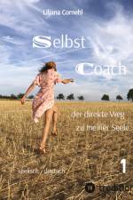 Selbst Coach ¿der direkte Weg zu meiner Seele¿: Schmerz, Ärger, Wut... breiten sich dort aus, wo Bewusstsein fehlt. 21 lebensnahe Themen laden ein kreativ auf das eigene Leben reflektiert zu werden. af Liljana Cornehl