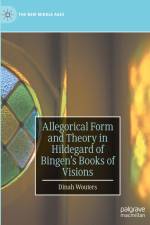 Allegorical Form and Theory in Hildegard of Bingen¿s Books of Visions af Dinah Wouters