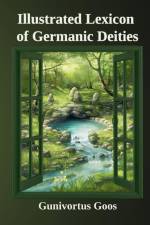 Illustrated Lexicon of Germanic Deities af Gunivortus Goos