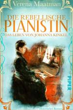 Die rebellische Pianistin. Das Leben von Johanna Kinkel af Verena Maatman