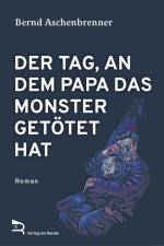 DER TAG, AN DEM PAPA DAS MONSTER GETÖTET HAT af Bernd Aschenbrenner