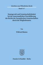 Staatsgewalt und Gemeinschaftshoheit bei der innerstaatlichen Durchführung des Rechts der Europäischen Gemeinschaften durch die Mitgliedstaaten. af Wilfried Bünten