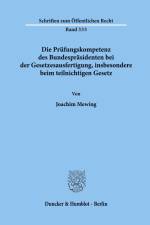 Die Prüfungskompetenz des Bundespräsidenten bei der Gesetzesausfertigung, insbesondere beim teilnichtigen Gesetz. af Joachim Mewing