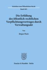 Die Erfüllung des öffentlich-rechtlichen Verpflichtungsvertrages durch Verwaltungsakt. af Jurgen Fluck