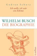 Ich wollt, ich wär ein Eskimo: Wilhelm Busch af Gudrun Schury