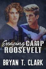 Escaping Camp Roosevelt: Gay Romance af Bryan T. Clark