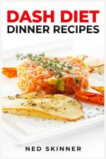 DASH DIET DINNER RECIPES af Ned Skinner