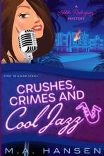 Crushes, Crimes and Cool Jazz: A Nikki Rodriguez Mystery af M. A. Hansen