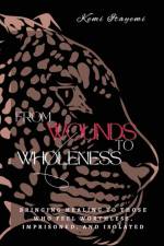 From Wounds to Wholeness af Kemi Itayemi