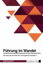 Führung im Wandel. Wie wird sich die Rolle der Führungskraft verändern? af Anonymous