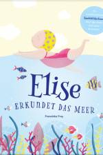 Elise erkundet das Meer af Franziska Frey