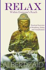 Relax within Everyone's Reach - Practical Exercises of Breathing, Easing and Visualization af Albert Zaid