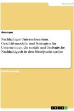 Nachhaltiges Unternehmertum. Geschäftsmodelle und Strategien für Unternehmen, die soziale und ökologische Nachhaltigkeit in den Mittelpunkt stellen af Anonymous