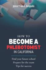 How to Become a Phlebotomist in California af Jonathan I. Angulo