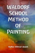 Waldorf School Method of Painting af Kytka Hilmar-Jezek