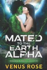 Mated to the Earth Alpha: Elemental Aliens Book 2 a sci fi space alien romance af Venus Rose