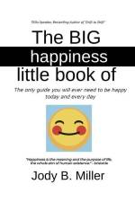 The BIG Little Book of Happiness: The only guide you will ever need to be happy today and every day af Jody B. Miller