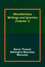 Miscellaneous Writings and Speeches (Volume 1) af Baron Thomas Macaulay