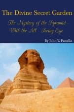 The Divine Secret Garden - The Mystery of the Pyramid - With the All-Seeing Eye PAPERBACK af John Panella