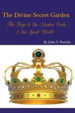 The Divine Secret Garden - The Keys to the Master Code - & the Spirit World PAPERBACK af John Panella