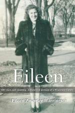 Eileen: A 100 years and counting. A historical account of a Wisconsin family af Eileen Zwettler Harrington