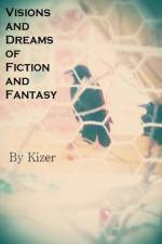 Visions and Dreams of Fiction and Fantasy af Kizer