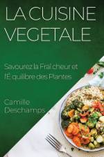 La Cuisine Vegetale af Camille Deschamps