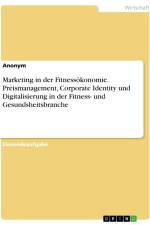 Marketing in der Fitnessökonomie. Preismanagement, Corporate Identity und Digitalisierung in der Fitness- und Gesundsheitsbranche af Anonymous